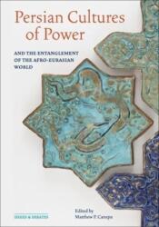 Persian Cultures of Power and the Entanglement of the Afro-Eurasian World (ISBN: 9781606068427)