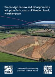 Bronze Age barrow and pit alignments at Upton Park, south of Weedon Road, Northampton (ISBN: 9781803276229)