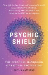 Psychic Shield: The Personal Handbook Of Psychic Protection (ISBN: 9781646046249)