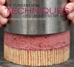 Fundamental Techniques of Classic Pastry Arts - French Culinary Institute, Judith Choate (ISBN: 9781584798033)