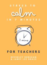 Stress to Calm in 7 Minutes for Teachers (ISBN: 9780857162540)