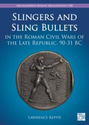 Slingers and Sling Bullets in the Roman Civil Wars of the Late Republic, 90-31 BC (ISBN: 9781803276403)
