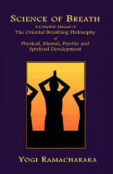 Science of Breath - Yogi, Ramacharaka (ISBN: 9781585090617)