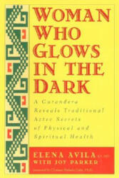 Woman Who Glows in the Dark - Elena Avila, Joy Parker, Alila Parker (ISBN: 9781585420223)