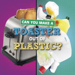 Can You Make a Toaster Out of Plastic? (ISBN: 9781398247826)