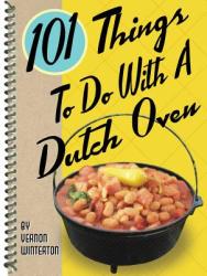 101 Things to Do with a Dutch Oven - Vernon Winterton (ISBN: 9781586857851)