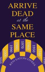 Arrive Dead at the Same Place (ISBN: 9781035829798)