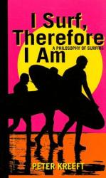 I Surf, Therefore I Am - A Philosophy of Surfing - Peter Kreeft (ISBN: 9781587313776)