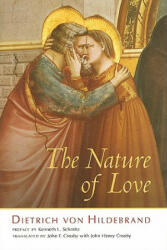 Nature of Love - Dietrich Von Hildebrand, John F. Crosby, John Henry Crosby (ISBN: 9781587315602)