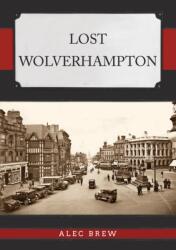 Lost Wolverhampton (ISBN: 9781398105300)