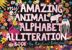 My Amazing Animal Alphabet Alliteration Book (ISBN: 9781761400841)