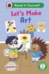 Ladybird Class Let's Make Art: Read It Yourself - Level 2 Developing Reader (ISBN: 9780241563953)