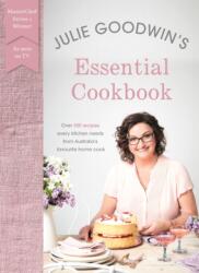 Julie Goodwin's Essential Cookbook (ISBN: 9780733637117)