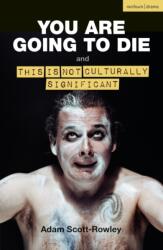 YOU ARE GOING TO DIE and THIS IS NOT CULTURALLY SIGNIFICANT (ISBN: 9781350512672)