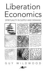 Liberation Economics - Spirituality in Supply and Demand (ISBN: 9781800995048)