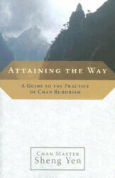 Attaining the Way - Chan Master Sheng Yen (ISBN: 9781590303726)