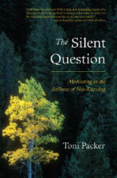 Silent Question - Toni Packer, John V. Canfield (ISBN: 9781590304105)
