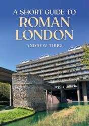 A Short Guide to Roman London (ISBN: 9781398117952)