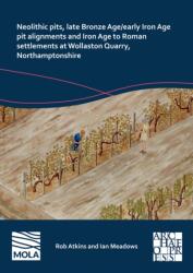 Neolithic Pits, Late Bronze Age/Early Iron Age Pit Alignments and Iron Age to Roman Settlements at Wollaston Quarry, Nor (ISBN: 9781803277516)