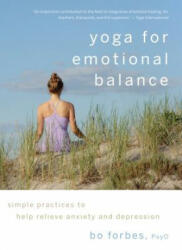 Yoga for Emotional Balance: Simple Practices to Help Relieve Anxiety and Depression (ISBN: 9781590307601)