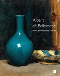 Albert de Belleroche - Works from the Artist's Studio & Catalogue Raisonne of the Lithographic Work (ISBN: 9781999314583)