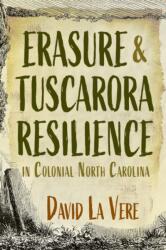 Erasure and Tuscarora Resilience in Colonial North Carolina (ISBN: 9780815638360)