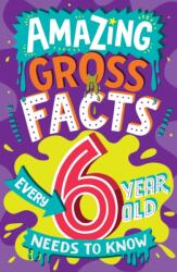 Amazing Gross Facts Every 6 Year Old Needs to Know (ISBN: 9780008649562)