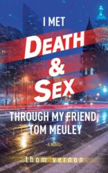 I Met Death & Sex Through My Friend, Tom Meuley (ISBN: 9781771838795)