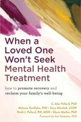 When a Loved One Won't Seek Mental Health Treatment (ISBN: 9781648483134)