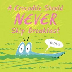 A Crocodile Should Never Skip Breakfast (ISBN: 9781525308345)