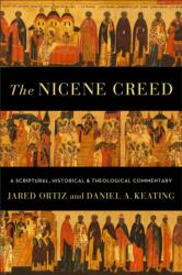 The Nicene Creed - A Scriptural, Historical, and Theological Commentary (ISBN: 9781540965110)