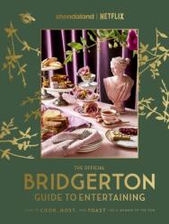 The Official Bridgerton Guide to Entertaining: How to Cook, Host, and Toast Like a Member of the Ton (ISBN: 9780349443607)