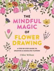 The Mindful Magic of Flower Drawing (ISBN: 9781781579206)