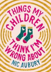 Things My Children Think I'm Wrong About (ISBN: 9781835011218)