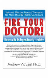 Fire Your Doctor! : How to Be Independently Healthy (ISBN: 9781591201380)