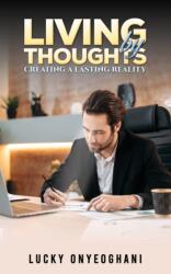 Living by Thoughts: Creating a Lasting Reality (ISBN: 9781398474277)