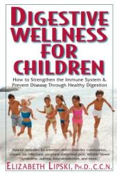 Digestive Wellness for Children: How to Stengthen the Immune System & Prevent Disease Through Healthy Digestion (ISBN: 9781591201519)