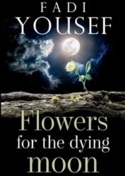 Flowers for the Dying Moon (ISBN: 9781800169272)