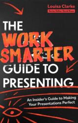 The Work Smarter Guide to Presenting (ISBN: 9781472148834)