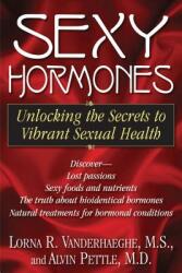 Sexy Hormones: Unlocking the Secrets to Vibrant Sexual Health (ISBN: 9781591202615)