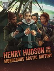 Henry Hudson and the Murderous Arctic Mutiny (ISBN: 9781398251441)