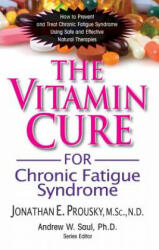 The Vitamin Cure for Chronic Fatigue Syndrome: How to Prevent and Treat Chronic Fatigue Syndrome Using Safe and Effective Natural Therapies (ISBN: 9781591202684)