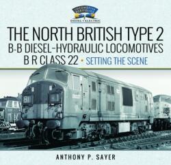 North British Type 2 B-B Diesel-Hydraulic Locomotives, BR Class 22 - Volumul 1 - Introducere (ISBN: 9781399045032)