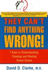 They Can't Find Anything Wrong! - David Clarke (ISBN: 9781591810643)