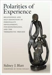 Polarities of Experience: Relatedness and Self-Definition in Personality Development Psychopathology and the Therapeutic Process (2008)