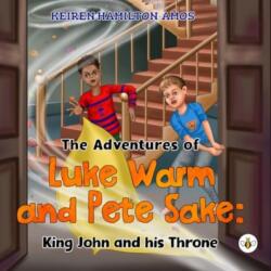 The Adventures of Luke Warm and Pete Sake: King John and his Throne (ISBN: 9781839346941)