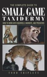 Complete Guide to Small Game Taxidermy - Todd Triplett (ISBN: 9781592281459)