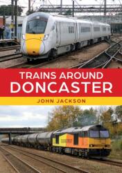Trains Around Doncaster (ISBN: 9781398117792)
