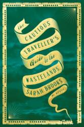 The Cautious Traveller's Guide to the Wastelands (ISBN: 9781250878618)