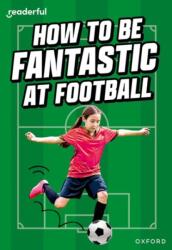 Readerful Rise: Oxford Reading Level 8: How to be Fantastic at Football (ISBN: 9781382043618)